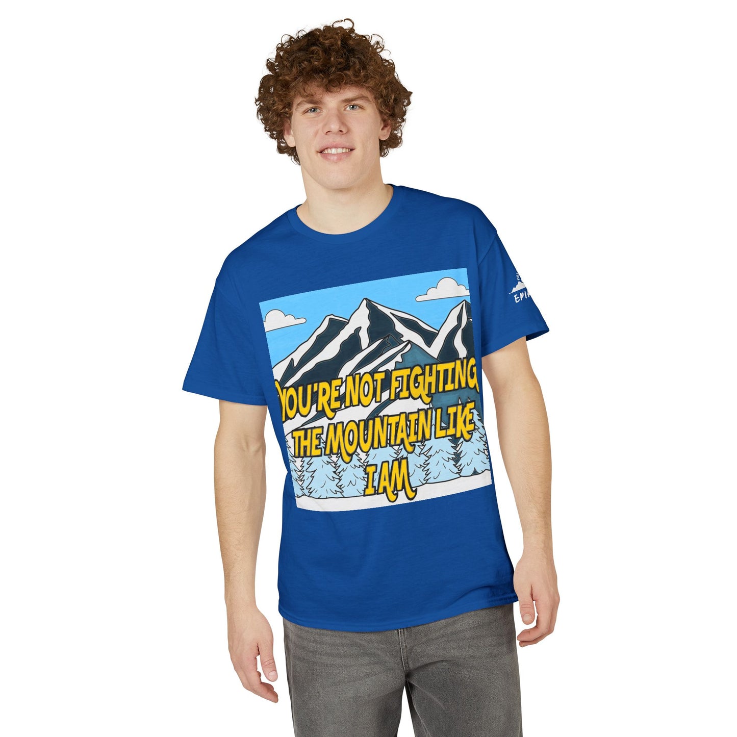 Mountain Quote T-Shirt — "You're Not Fighting the Mountain Like I Am" Graphic Tee