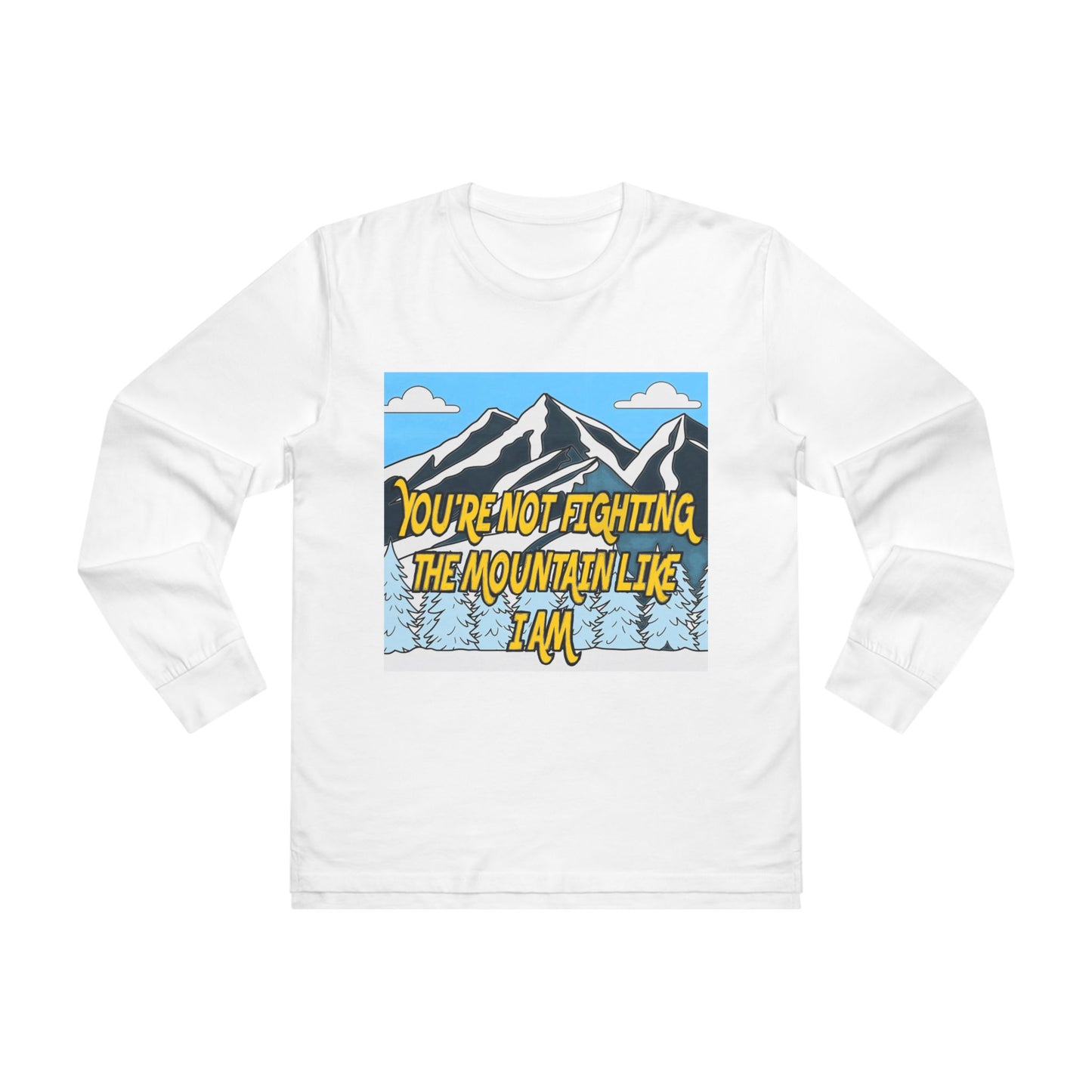 Mountain Graphic Longsleeve Tee — "You're Not Fighting the Mountain Like I Am"