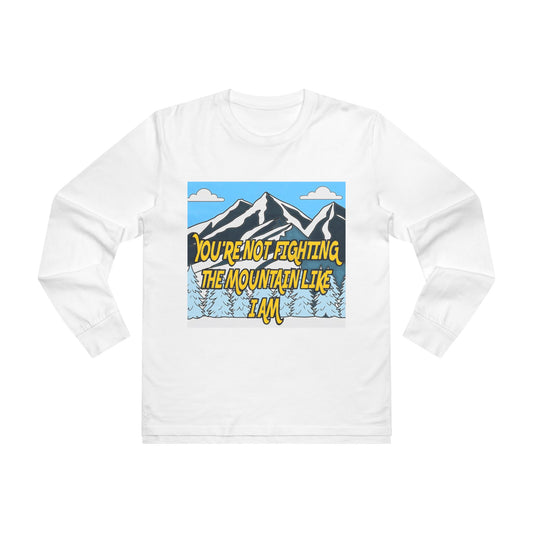 Mountain Graphic Longsleeve Tee — "You're Not Fighting the Mountain Like I Am"