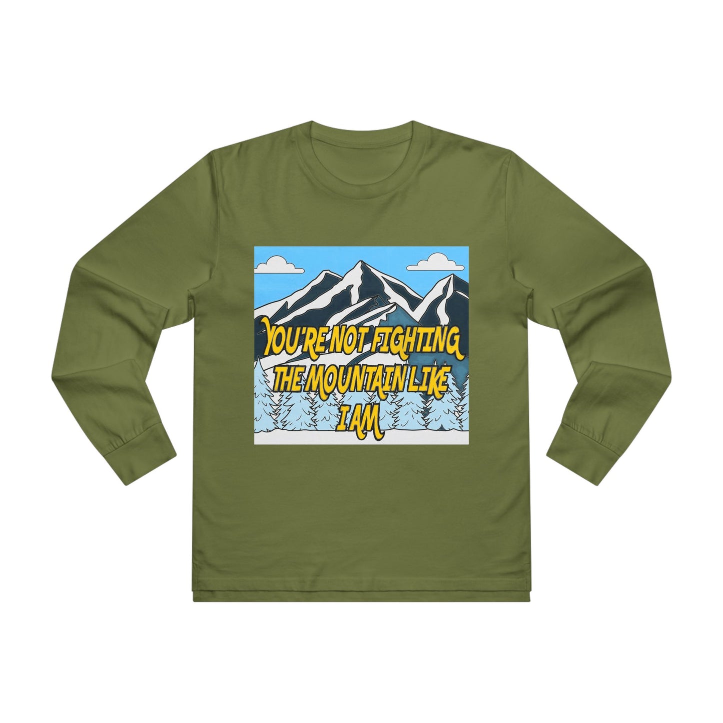 Mountain Graphic Longsleeve Tee — "You're Not Fighting the Mountain Like I Am"
