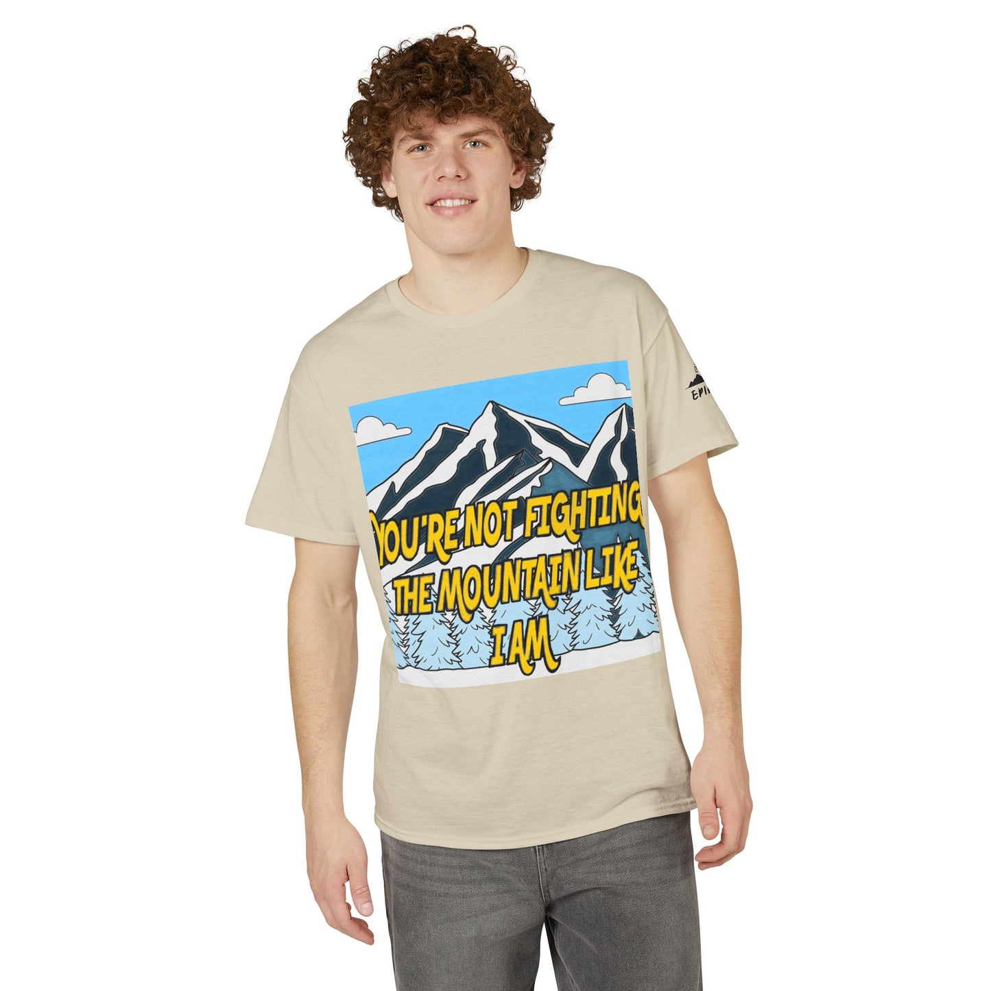 Mountain Quote T-Shirt — "You're Not Fighting the Mountain Like I Am" Graphic Tee