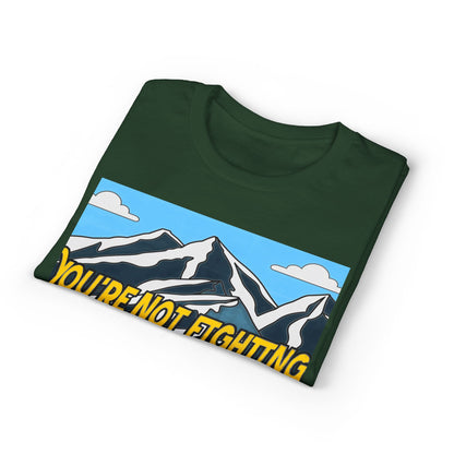 Mountain Quote T-Shirt — "You're Not Fighting the Mountain Like I Am" Graphic Tee