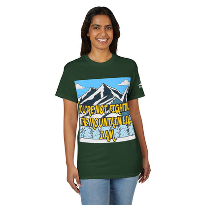Mountain Quote T-Shirt — "You're Not Fighting the Mountain Like I Am" Graphic Tee
