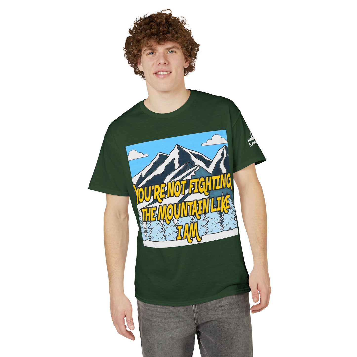 Mountain Quote T-Shirt — "You're Not Fighting the Mountain Like I Am" Graphic Tee