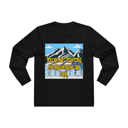 Mountain Graphic Longsleeve Tee — "You're Not Fighting the Mountain Like I Am"