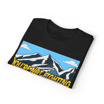 Mountain Quote T-Shirt — "You're Not Fighting the Mountain Like I Am" Graphic Tee