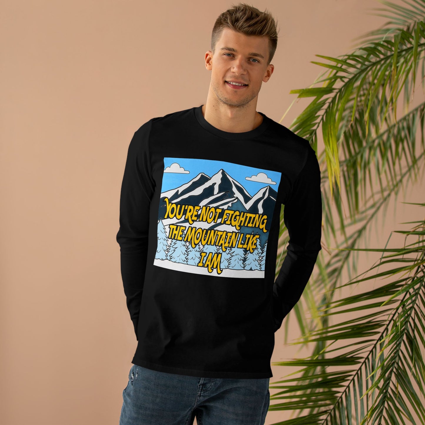 Mountain Graphic Longsleeve Tee — "You're Not Fighting the Mountain Like I Am"