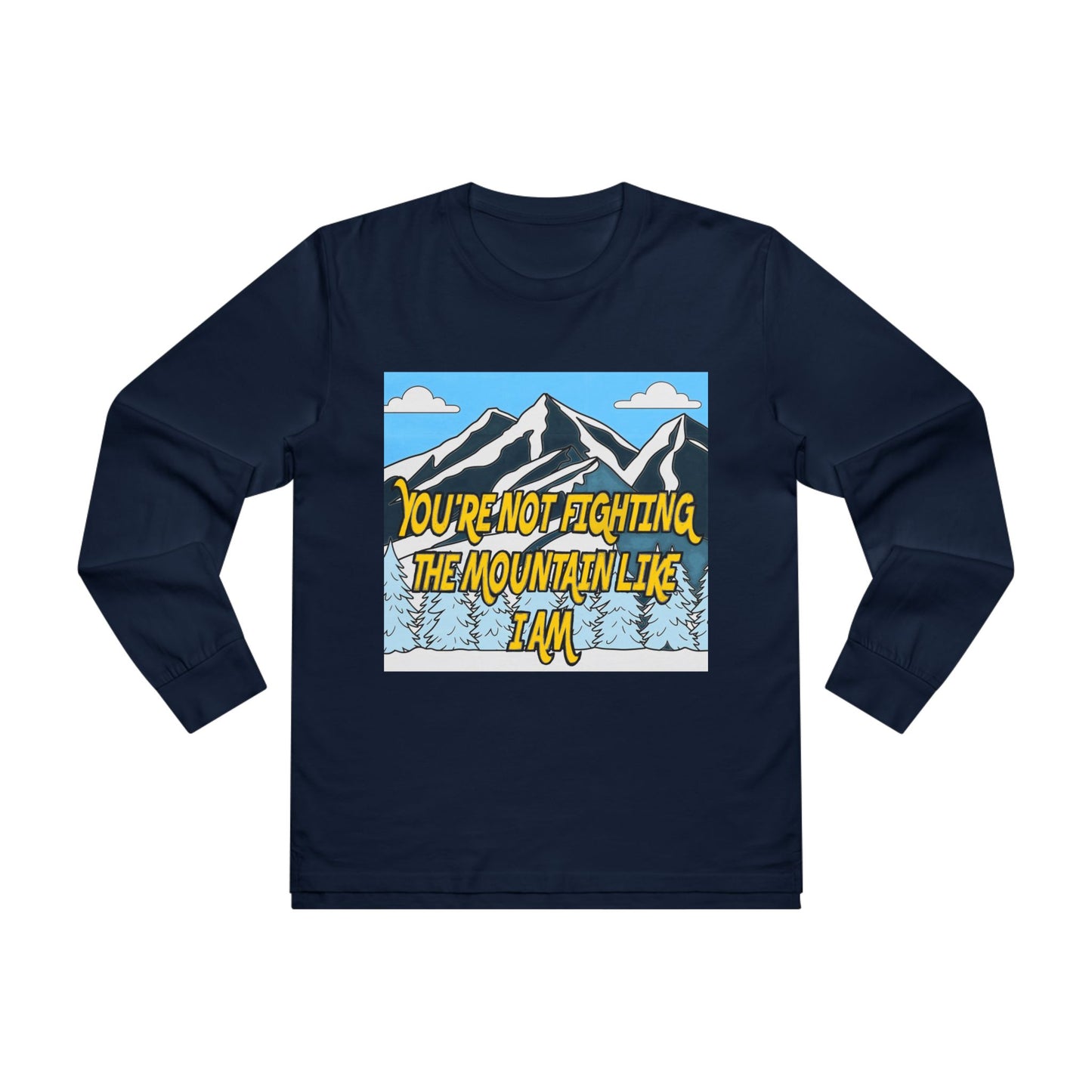 Mountain Graphic Longsleeve Tee — "You're Not Fighting the Mountain Like I Am"