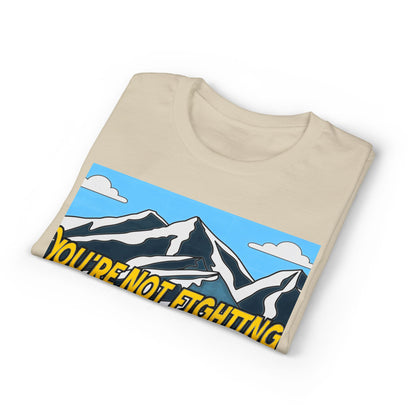 Mountain Quote T-Shirt — "You're Not Fighting the Mountain Like I Am" Graphic Tee