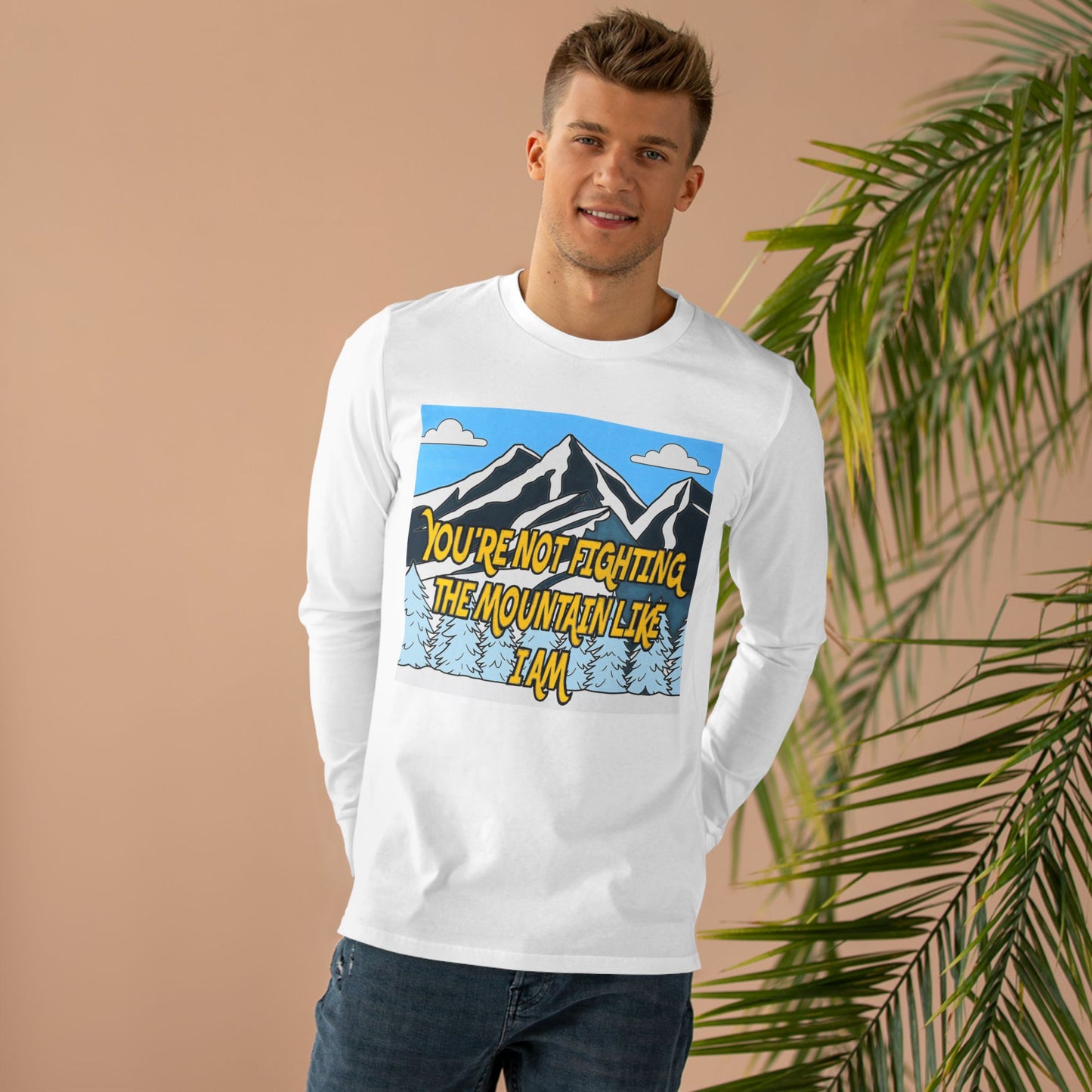 Mountain Graphic Longsleeve Tee — "You're Not Fighting the Mountain Like I Am"