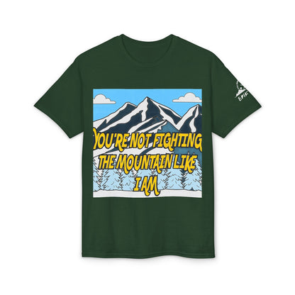 Mountain Quote T-Shirt — "You're Not Fighting the Mountain Like I Am" Graphic Tee