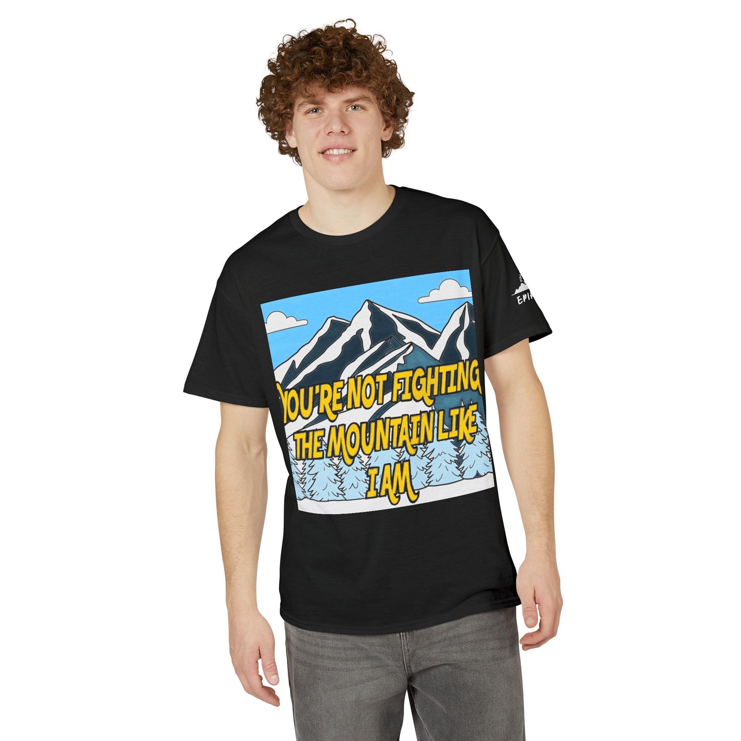 Mountain Quote T-Shirt — "You're Not Fighting the Mountain Like I Am" Graphic Tee