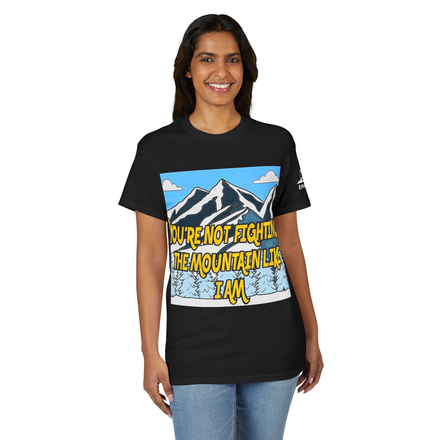 Mountain Quote T-Shirt — "You're Not Fighting the Mountain Like I Am" Graphic Tee