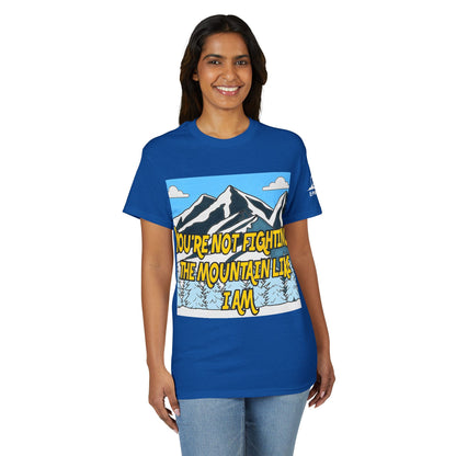 Mountain Quote T-Shirt — "You're Not Fighting the Mountain Like I Am" Graphic Tee