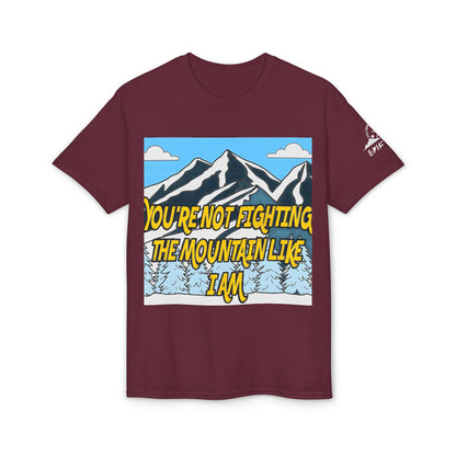 Mountain Quote T-Shirt — "You're Not Fighting the Mountain Like I Am" Graphic Tee